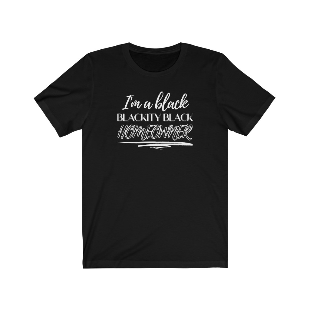 I'm a Black Blackity Black Homeowner T-Shirt | BIPOC Melanin African-American Success Human Rights Funny Gift, Soft black blue green