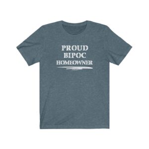 Proud BIPOC Homeowner T-Shirt | BIPOC Melanin Black Indigenous People of Color Success Human Rights New Homeowner Gift, Soft black blue